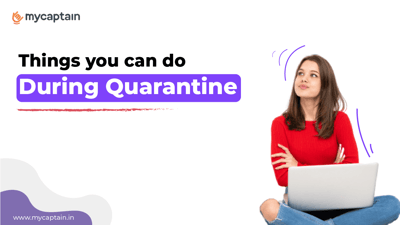 Things you can do in Quarantine