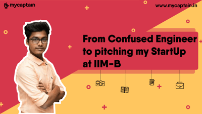 From Confused Engineer to pitching my StartUp at IIM-B