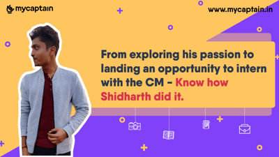 From exploring his passion to landing an opportunity to intern with the CM - Know how Shidharth did it.