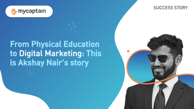From Physical Education to Digital Marketing: This is Akshay Nair's story